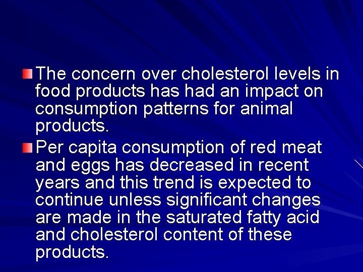 The concern over cholesterol levels in food products had an impact on consumption patterns