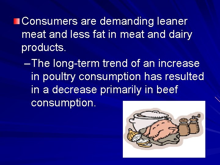 Consumers are demanding leaner meat and less fat in meat and dairy products. –