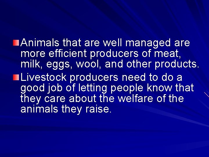 Animals that are well managed are more efficient producers of meat, milk, eggs, wool,