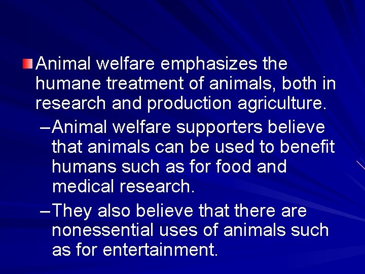 Animal welfare emphasizes the humane treatment of animals, both in research and production agriculture.