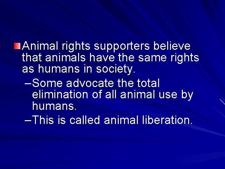 Animal rights supporters believe that animals have the same rights as humans in society.