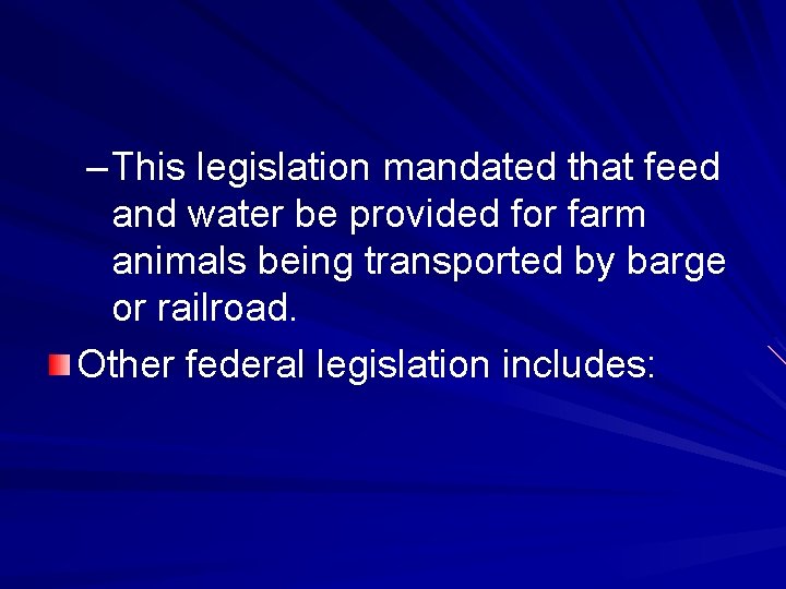 – This legislation mandated that feed and water be provided for farm animals being