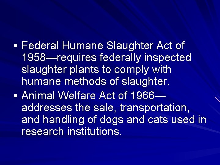 § Federal Humane Slaughter Act of 1958—requires federally inspected slaughter plants to comply with