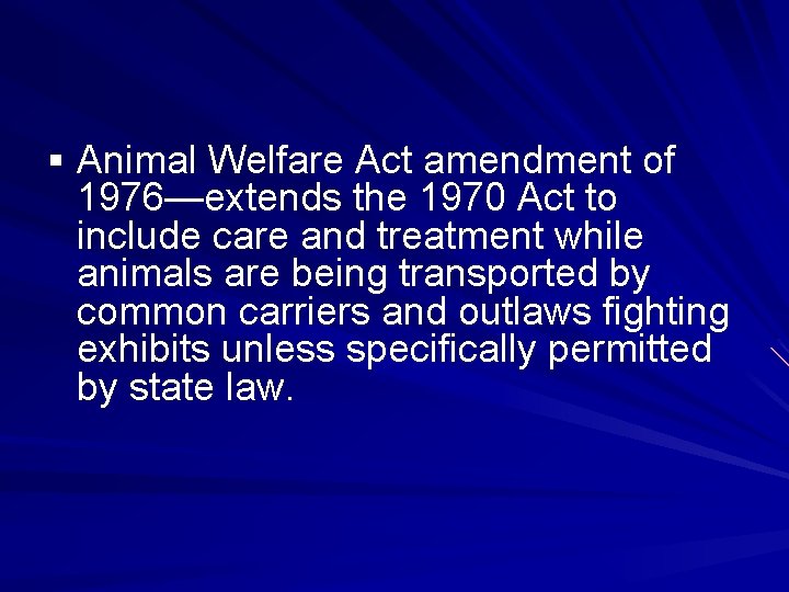 § Animal Welfare Act amendment of 1976—extends the 1970 Act to include care and