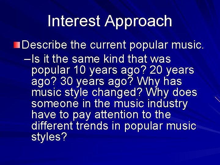 Interest Approach Describe the current popular music. –Is it the same kind that was