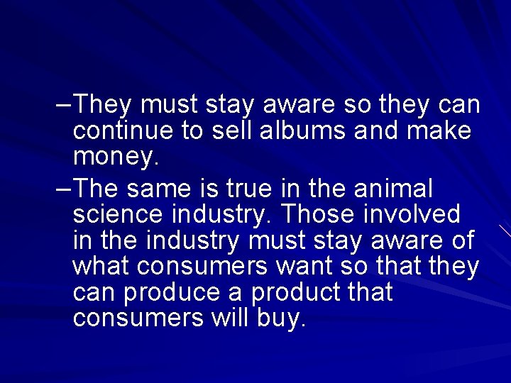 –They must stay aware so they can continue to sell albums and make money.