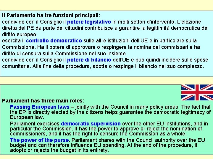 Il Parlamento ha tre funzioni principali: condivide con il Consiglio il potere legislativo in