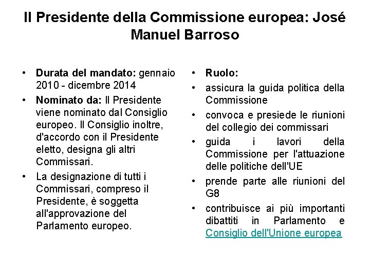 Il Presidente della Commissione europea: José Manuel Barroso • Durata del mandato: gennaio 2010