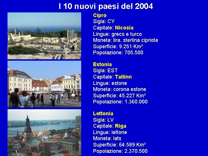 I 10 nuovi paesi del 2004 Cipro Sigla: CY Capitale: Nicosia Lingue: greco e