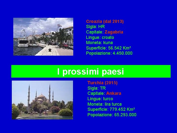 Croazia (dal 2013) Sigla: HR Capitale: Zagabria Lingue: croato Moneta: kuna Superficie: 56. 542