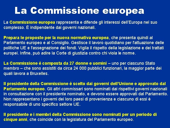 La Commissione europea rappresenta e difende gli interessi dell’Europa nel suo complesso. È indipendente