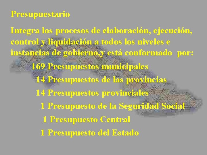 Presupuestario Integra los procesos de elaboración, ejecución, control y liquidación a todos los niveles