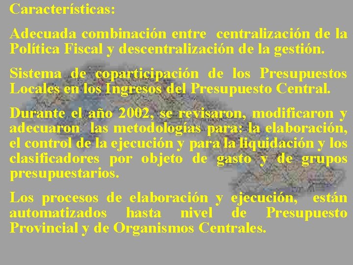 Características: Adecuada combinación entre centralización de la Política Fiscal y descentralización de la gestión.