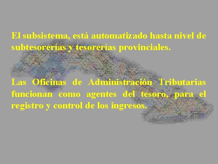 El subsistema, está automatizado hasta nivel de subtesorerías y tesorerías provinciales. Las Oficinas de