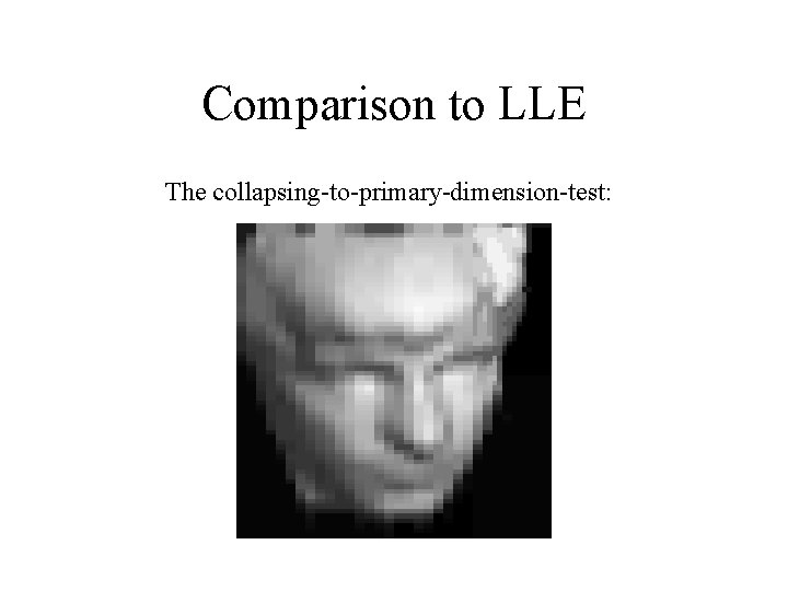 Comparison to LLE The collapsing-to-primary-dimension-test: 