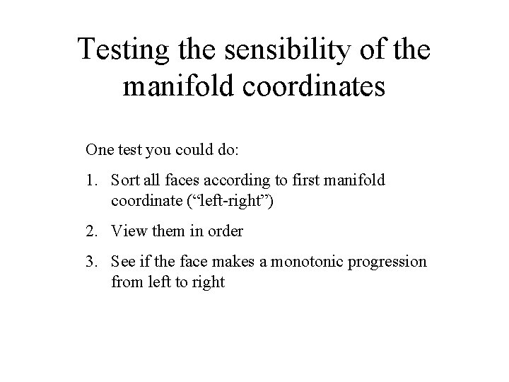 Testing the sensibility of the manifold coordinates One test you could do: 1. Sort