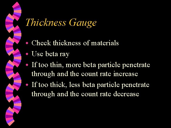 Thickness Gauge Check thickness of materials w Use beta ray w If too thin,