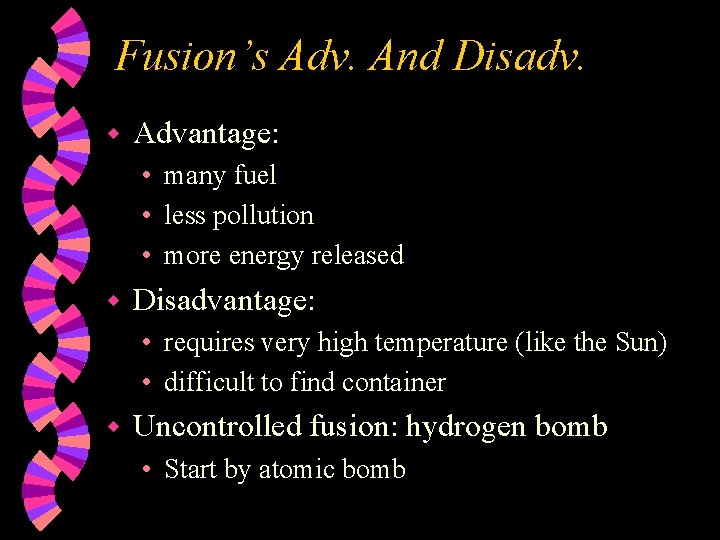 Fusion’s Adv. And Disadv. w Advantage: • many fuel • less pollution • more