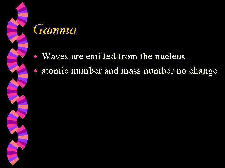 Gamma Waves are emitted from the nucleus w atomic number and mass number no