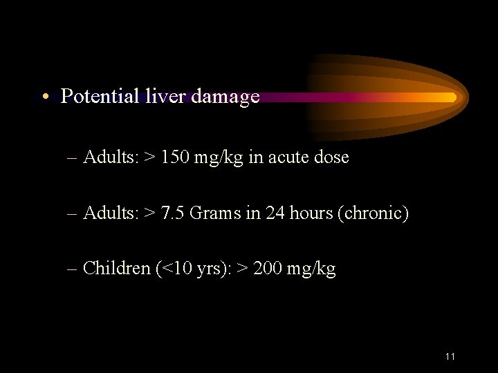  • Potential liver damage – Adults: > 150 mg/kg in acute dose –