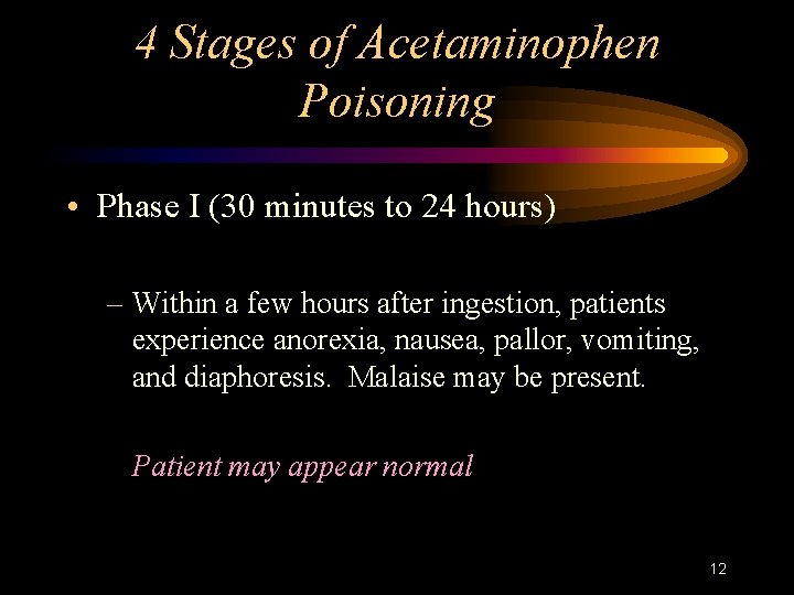 4 Stages of Acetaminophen Poisoning • Phase I (30 minutes to 24 hours) –