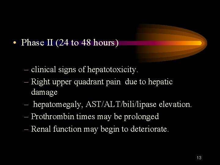  • Phase II (24 to 48 hours) – clinical signs of hepatotoxicity. –