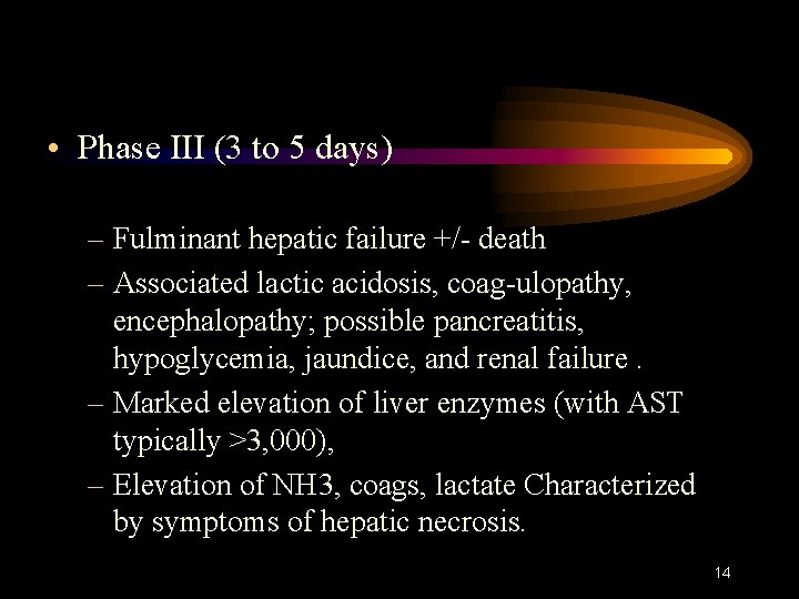  • Phase III (3 to 5 days) – Fulminant hepatic failure +/- death