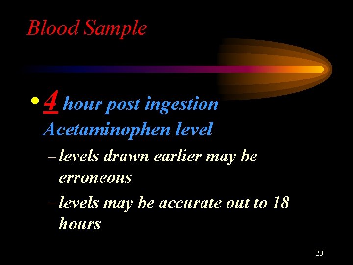 Blood Sample • 4 hour post ingestion Acetaminophen level – levels drawn earlier may