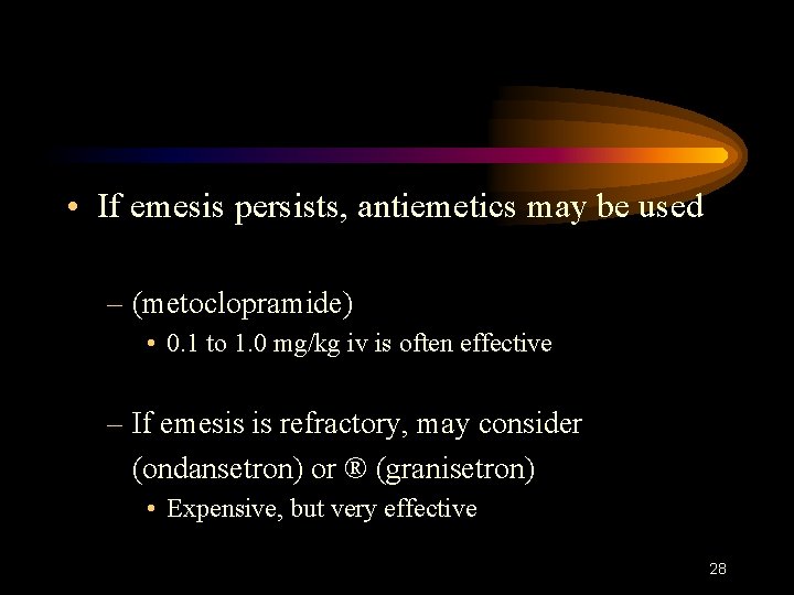  • If emesis persists, antiemetics may be used – (metoclopramide) • 0. 1