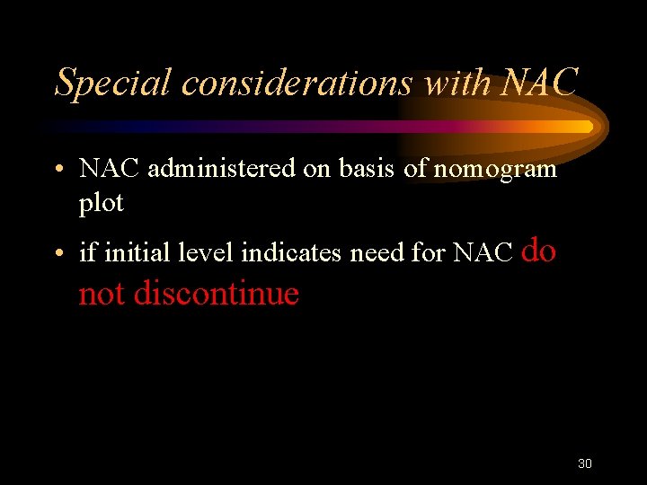 Special considerations with NAC • NAC administered on basis of nomogram plot • if