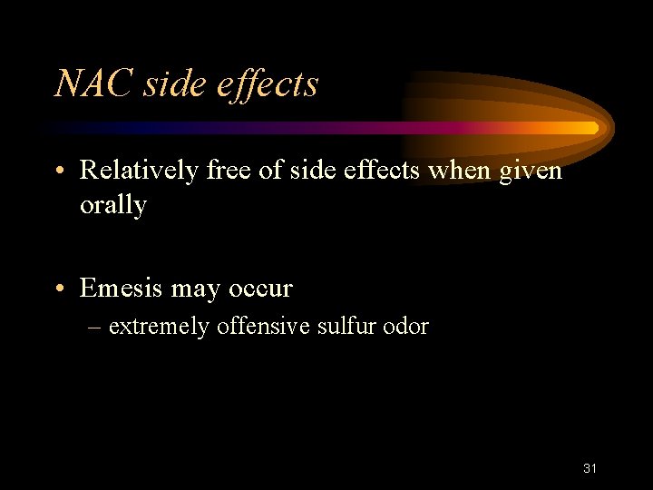 NAC side effects • Relatively free of side effects when given orally • Emesis