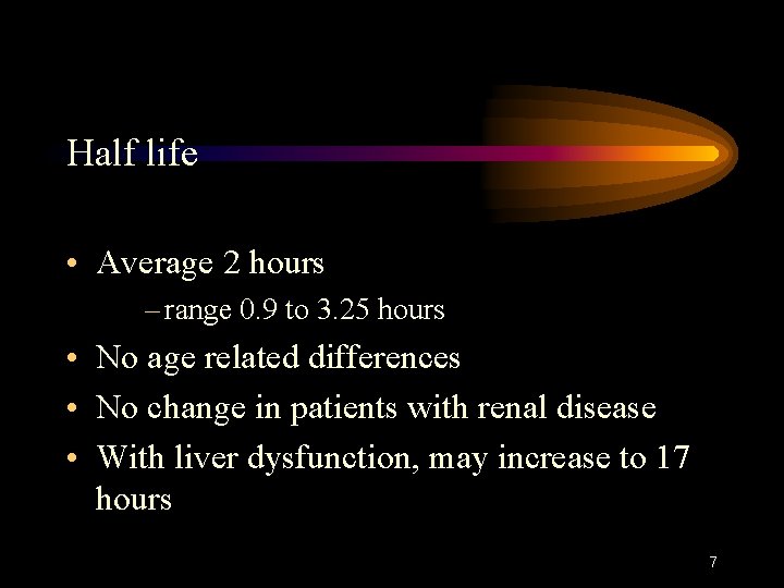 Half life • Average 2 hours – range 0. 9 to 3. 25 hours