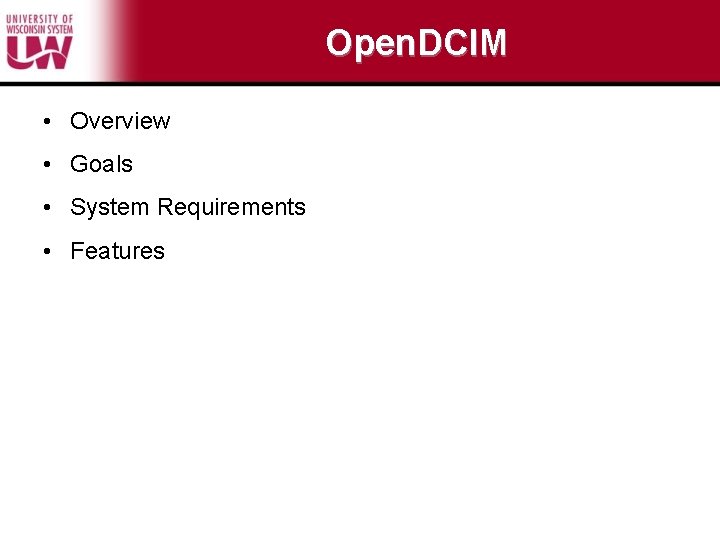 Open. DCIM • Overview • Goals • System Requirements • Features 
