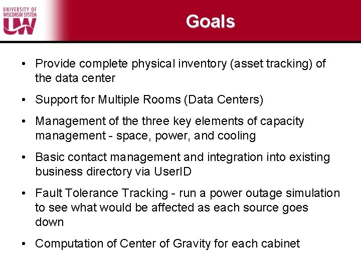 Goals • Provide complete physical inventory (asset tracking) of the data center • Support