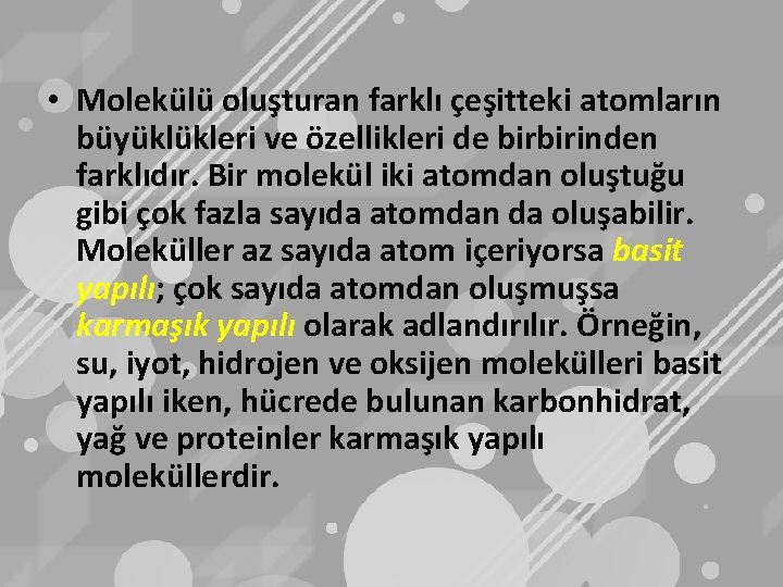  • Molekülü oluşturan farklı çeşitteki atomların büyüklükleri ve özellikleri de birbirinden farklıdır. Bir