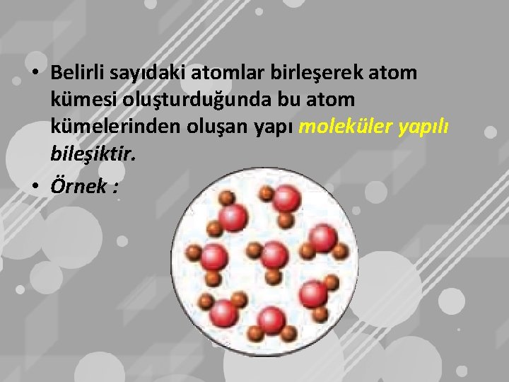  • Belirli sayıdaki atomlar birleşerek atom kümesi oluşturduğunda bu atom kümelerinden oluşan yapı