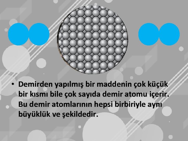  • Demirden yapılmış bir maddenin çok küçük bir kısmı bile çok sayıda demir