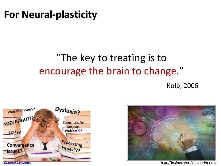 For Neural‐plasticity “The key to treating is to encourage the brain to change. ”