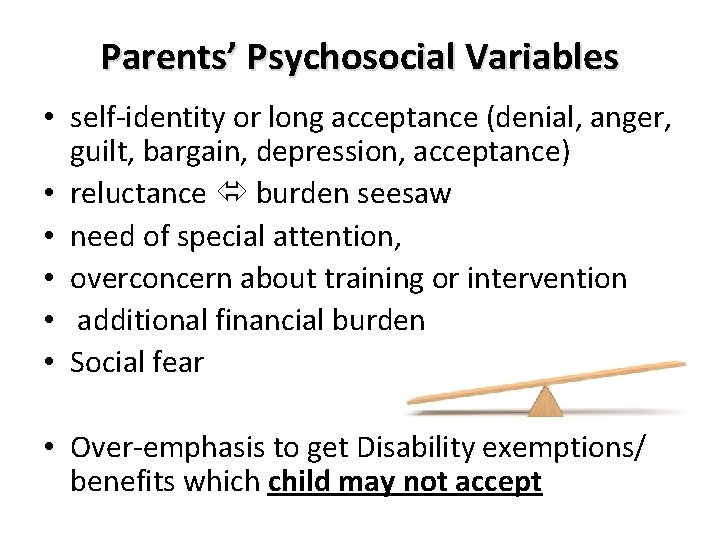 Parents’ Psychosocial Variables • self-identity or long acceptance (denial, anger, guilt, bargain, depression, acceptance)