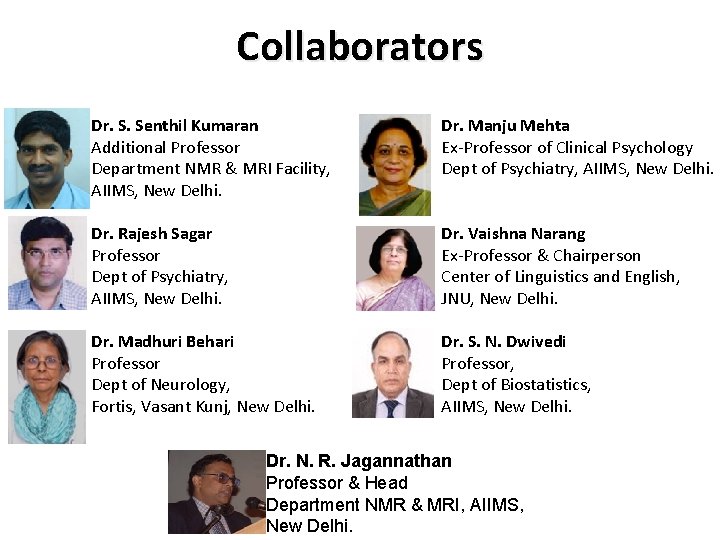Collaborators Dr. S. Senthil Kumaran Additional Professor Department NMR & MRI Facility, AIIMS, New