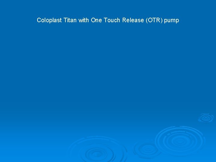 Coloplast Titan with One Touch Release (OTR) pump 