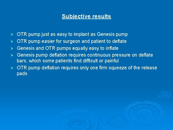 Subjective results Ø Ø Ø OTR pump just as easy to implant as Genesis