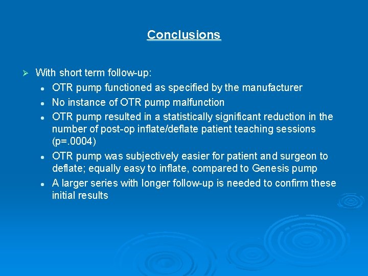 Conclusions Ø With short term follow-up: l OTR pump functioned as specified by the