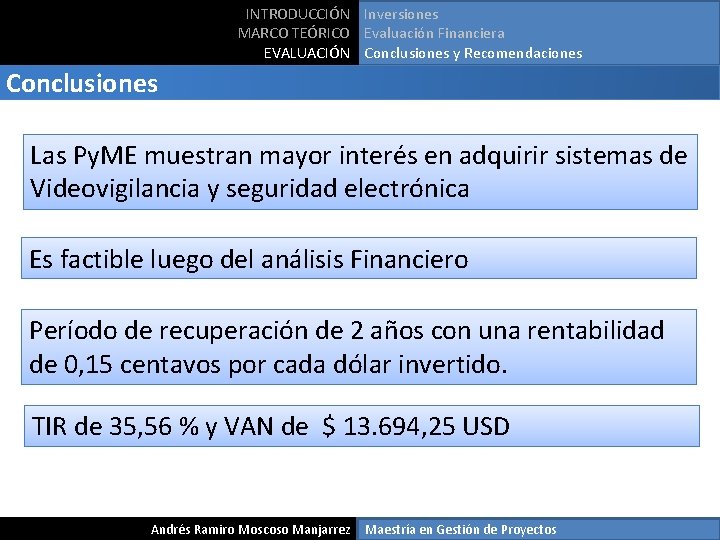 INTRODUCCIÓN Inversiones MARCO TEÓRICO Evaluación Financiera EVALUACIÓN Conclusiones y Recomendaciones Conclusiones Las Py. ME