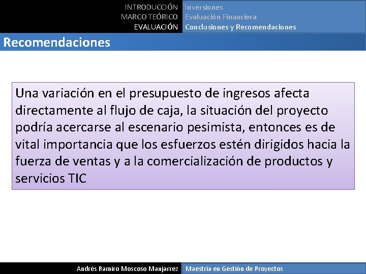 INTRODUCCIÓN Inversiones MARCO TEÓRICO Evaluación Financiera EVALUACIÓN Conclusiones y Recomendaciones Una variación en el