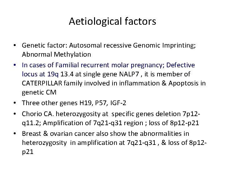 Aetiological factors • Genetic factor: Autosomal recessive Genomic Imprinting; Abnormal Methylation • In cases