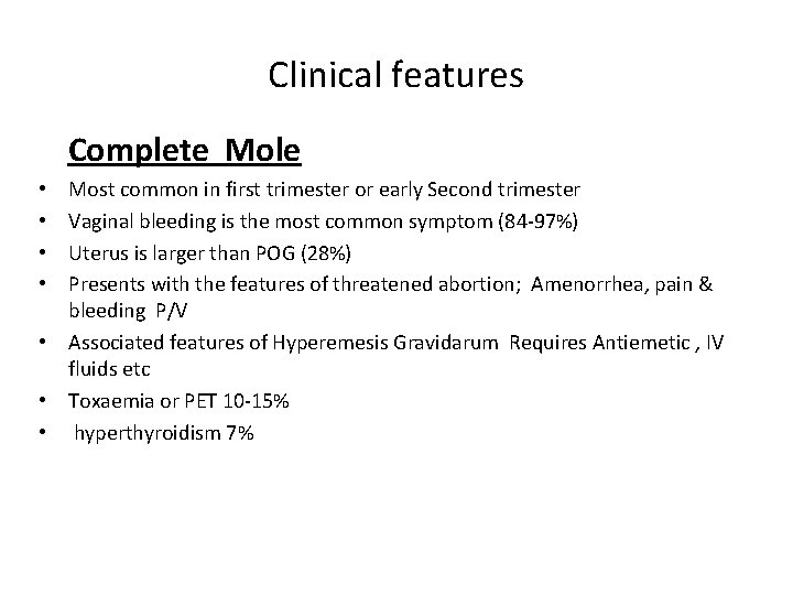 Clinical features Complete Mole Most common in first trimester or early Second trimester Vaginal