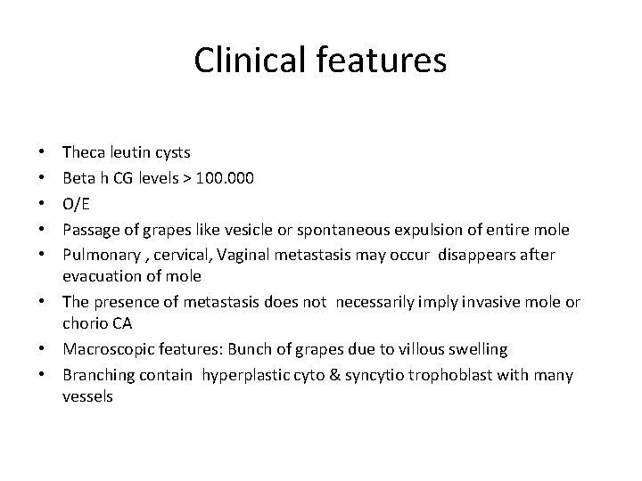 Clinical features Theca leutin cysts Beta h CG levels > 100. 000 O/E Passage