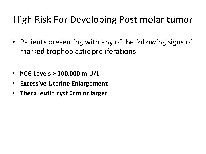 High Risk For Developing Post molar tumor • Patients presenting with any of the