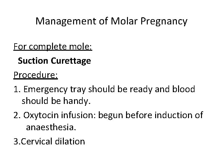 Management of Molar Pregnancy For complete mole: Suction Curettage Procedure: 1. Emergency tray should